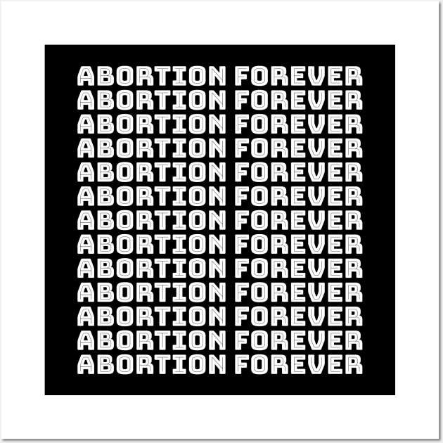 Abortion Forever (white) Wall Art by NickiPostsStuff